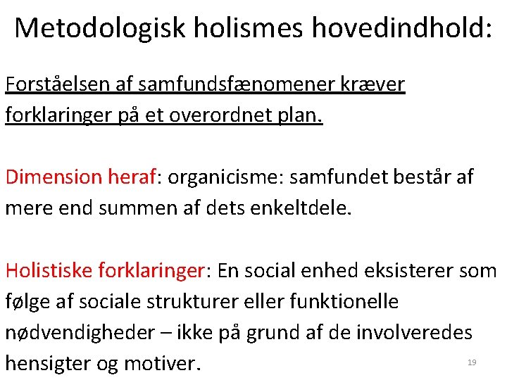 Metodologisk holismes hovedindhold: Forståelsen af samfundsfænomener kræver forklaringer på et overordnet plan. Dimension heraf: Metodologisk holismes hovedindhold: Forståelsen af samfundsfænomener kræver forklaringer på et overordnet plan. Dimension heraf: