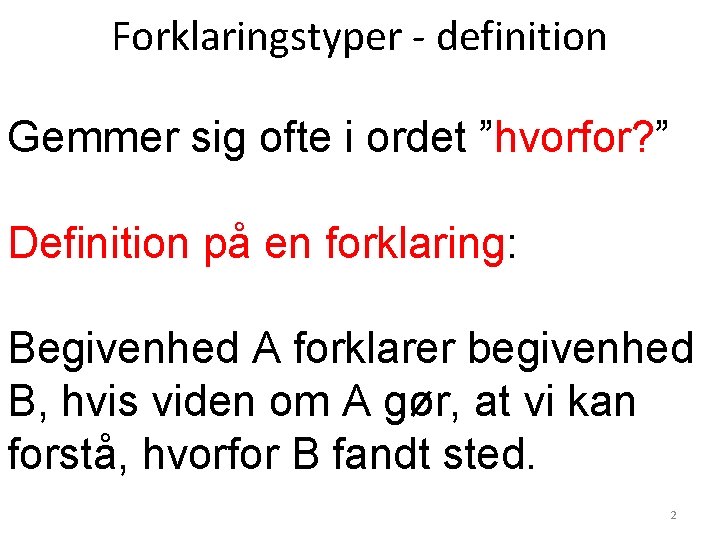 Forklaringstyper - definition Gemmer sig ofte i ordet ”hvorfor? ” Definition på en forklaring: Forklaringstyper - definition Gemmer sig ofte i ordet ”hvorfor? ” Definition på en forklaring: