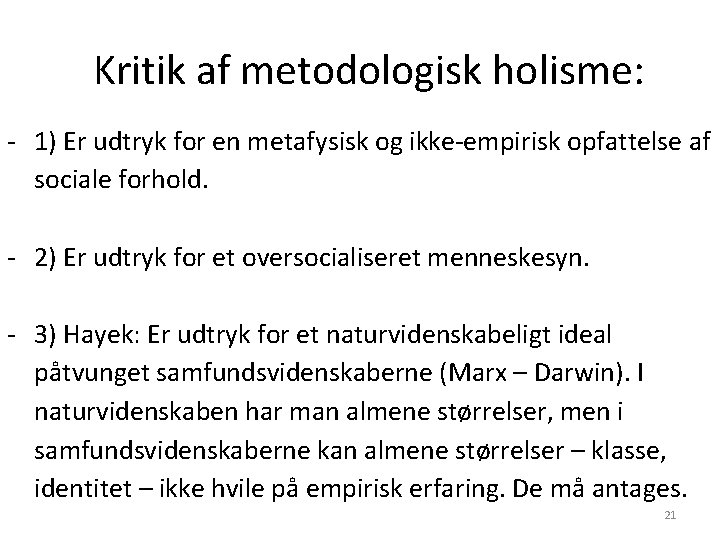 Kritik af metodologisk holisme: - 1) Er udtryk for en metafysisk og ikke-empirisk opfattelse Kritik af metodologisk holisme: - 1) Er udtryk for en metafysisk og ikke-empirisk opfattelse