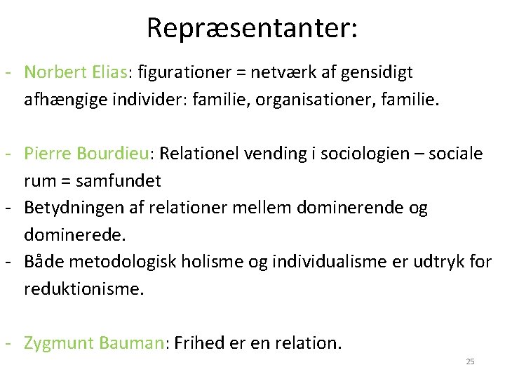 Repræsentanter: - Norbert Elias: figurationer = netværk af gensidigt afhængige individer: familie, organisationer, familie. Repræsentanter: - Norbert Elias: figurationer = netværk af gensidigt afhængige individer: familie, organisationer, familie.