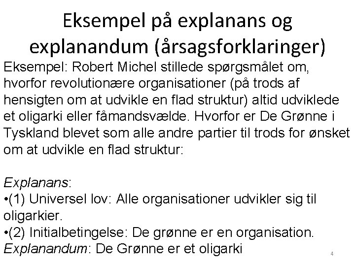 Eksempel på explanans og explanandum (årsagsforklaringer) Eksempel: Robert Michel stillede spørgsmålet om, hvorfor revolutionære Eksempel på explanans og explanandum (årsagsforklaringer) Eksempel: Robert Michel stillede spørgsmålet om, hvorfor revolutionære