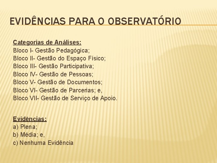 EVIDÊNCIAS PARA O OBSERVATÓRIO Categorias de Análises: Bloco I- Gestão Pedagógica; Bloco II- Gestão