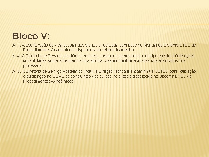 Bloco V: A. 1. A escrituração da vida escolar dos alunos é realizada com