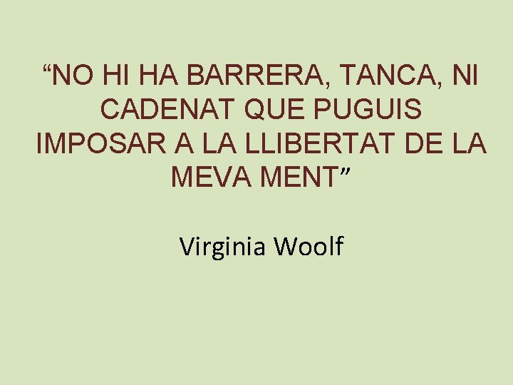 “NO HI HA BARRERA, TANCA, NI CADENAT QUE PUGUIS IMPOSAR A LA LLIBERTAT DE