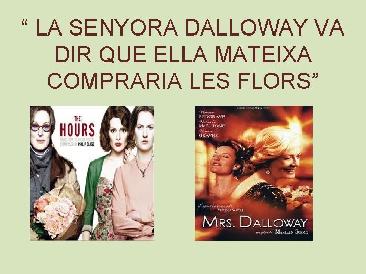 “ LA SENYORA DALLOWAY VA DIR QUE ELLA MATEIXA COMPRARIA LES FLORS” 