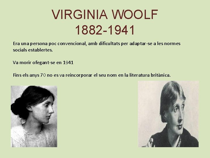VIRGINIA WOOLF 1882 -1941 Era una persona poc convencional, amb dificultats per adaptar-se a