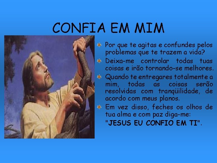 CONFIA EM MIM Por que te agitas e confundes pelos problemas que te trazem CONFIA EM MIM Por que te agitas e confundes pelos problemas que te trazem