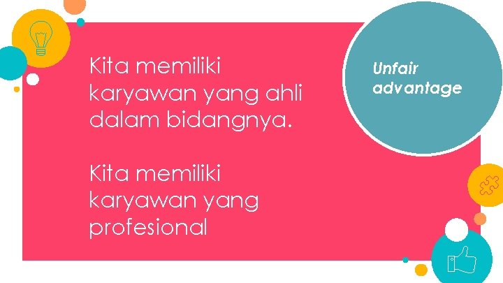 27 Kita memiliki karyawan yang ahli dalam bidangnya. Kita memiliki karyawan yang profesional Unfair