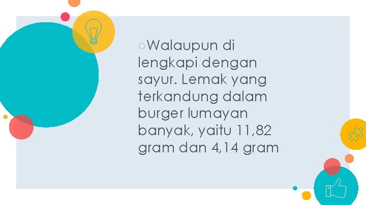 ○Walaupun di lengkapi dengan sayur. Lemak yang terkandung dalam burger lumayan banyak, yaitu 11,