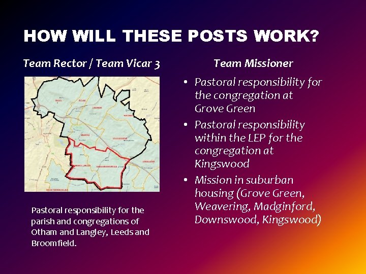HOW WILL THESE POSTS WORK? Team Rector / Team Vicar 3 Pastoral responsibility for