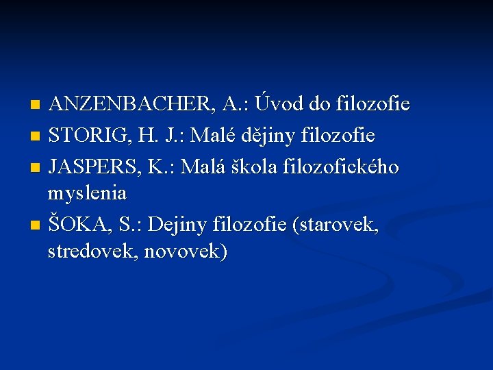 ANZENBACHER, A. : Úvod do filozofie n STORIG, H. J. : Malé dějiny filozofie