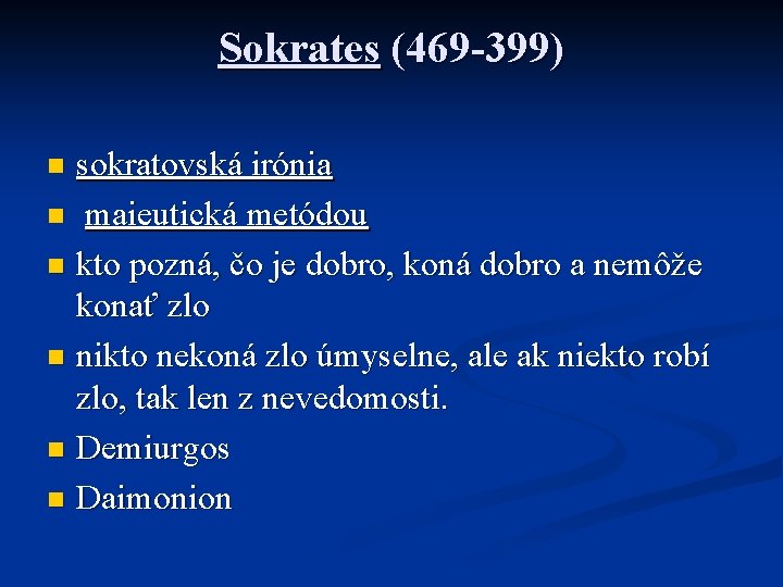 Sokrates (469 -399) sokratovská irónia n maieutická metódou n kto pozná, čo je dobro,