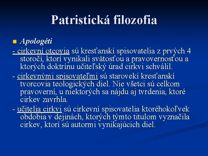 Patristická filozofia Apologéti - cirkevní otcovia sú kresťanskí spisovatelia z prvých 4 storočí, ktorí