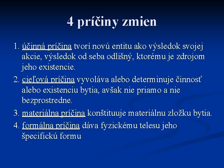 4 príčiny zmien 1. účinná príčina tvorí novú entitu ako výsledok svojej akcie, výsledok