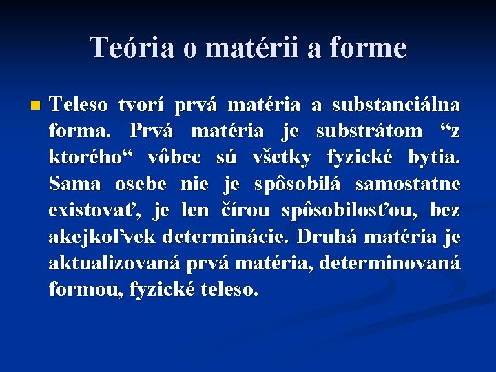 Teória o matérii a forme n Teleso tvorí prvá matéria a substanciálna forma. Prvá