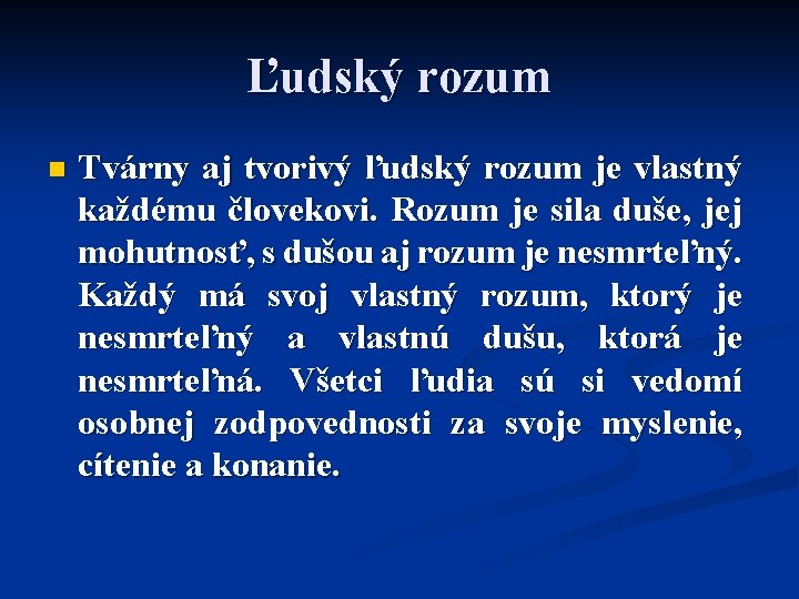 Ľudský rozum n Tvárny aj tvorivý ľudský rozum je vlastný každému človekovi. Rozum je