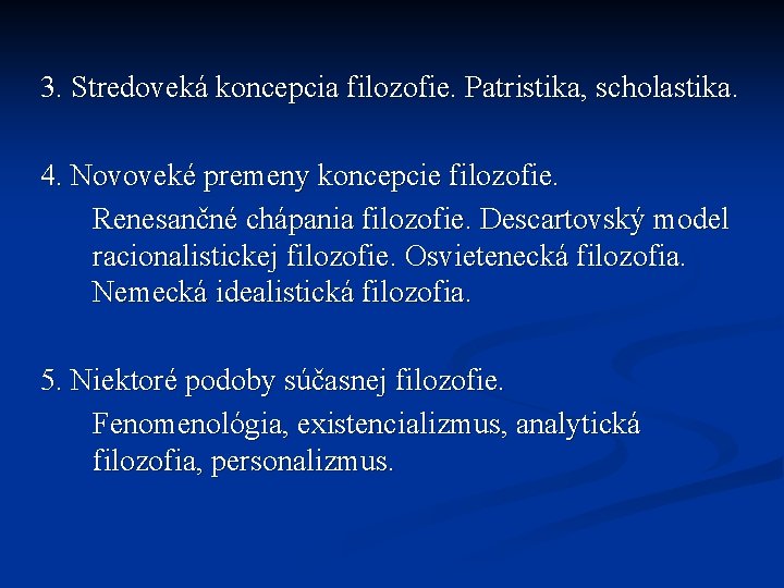 3. Stredoveká koncepcia filozofie. Patristika, scholastika. 4. Novoveké premeny koncepcie filozofie. Renesančné chápania filozofie.