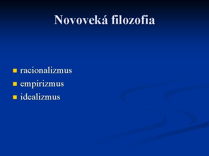 Novoveká filozofia racionalizmus n empirizmus n idealizmus n 