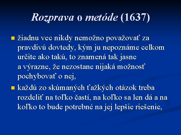 Rozprava o metóde (1637) žiadnu vec nikdy nemožno považovať za pravdivú dovtedy, kým ju