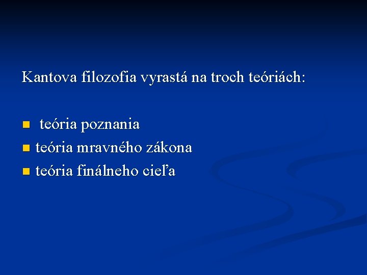 Kantova filozofia vyrastá na troch teóriách: teória poznania n teória mravného zákona n teória