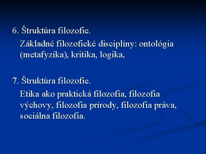 6. Štruktúra filozofie. Základné filozofické disciplíny: ontológia (metafyzika), kritika, logika, 7. Štruktúra filozofie. Etika