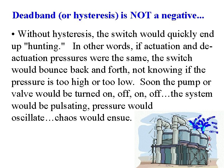 Deadband (or hysteresis) is NOT a negative. . . • Without hysteresis, the switch Deadband (or hysteresis) is NOT a negative. . . • Without hysteresis, the switch