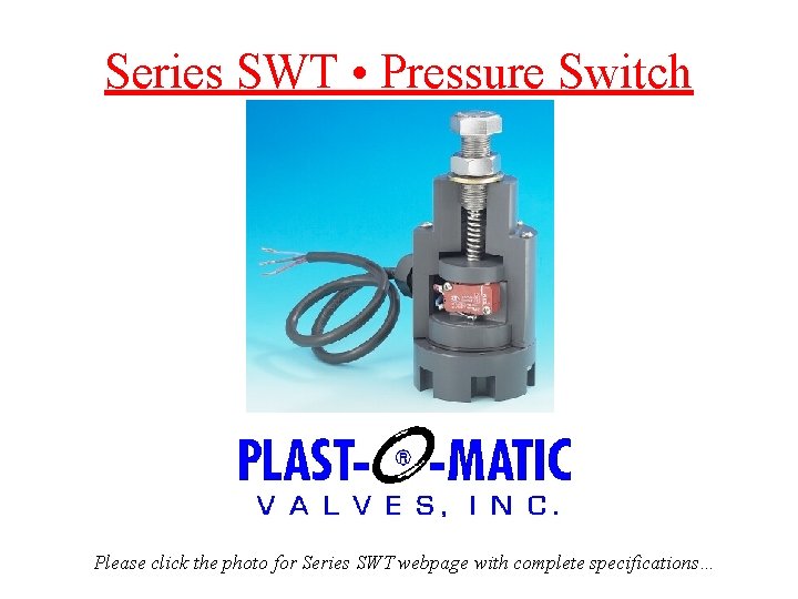 Series SWT • Pressure Switch Please click the photo for Series SWT webpage with Series SWT • Pressure Switch Please click the photo for Series SWT webpage with