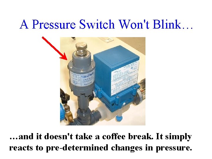 A Pressure Switch Won't Blink… …and it doesn't take a coffee break. It simply A Pressure Switch Won't Blink… …and it doesn't take a coffee break. It simply