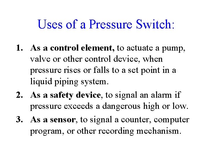Uses of a Pressure Switch: 1. As a control element, to actuate a pump, Uses of a Pressure Switch: 1. As a control element, to actuate a pump,