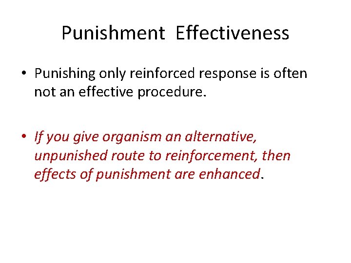 Punishment Effectiveness • Punishing only reinforced response is often not an effective procedure. •