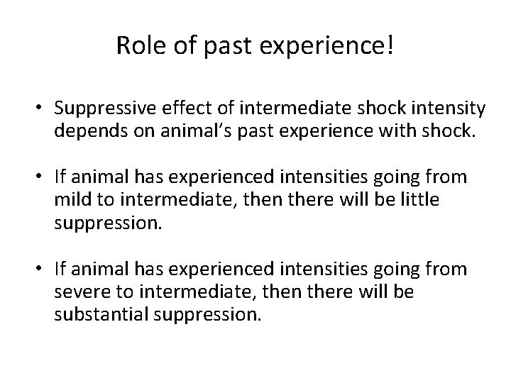 Role of past experience! • Suppressive effect of intermediate shock intensity depends on animal’s