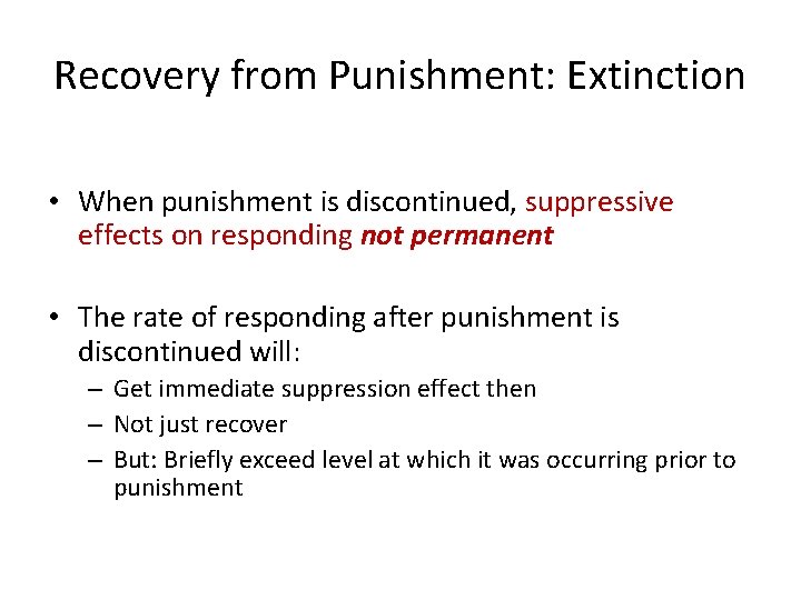 Recovery from Punishment: Extinction • When punishment is discontinued, suppressive effects on responding not