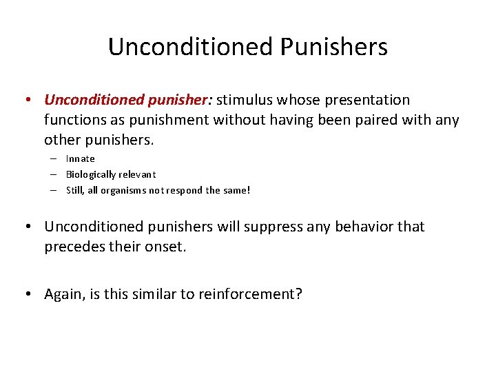 Unconditioned Punishers • Unconditioned punisher: stimulus whose presentation functions as punishment without having been