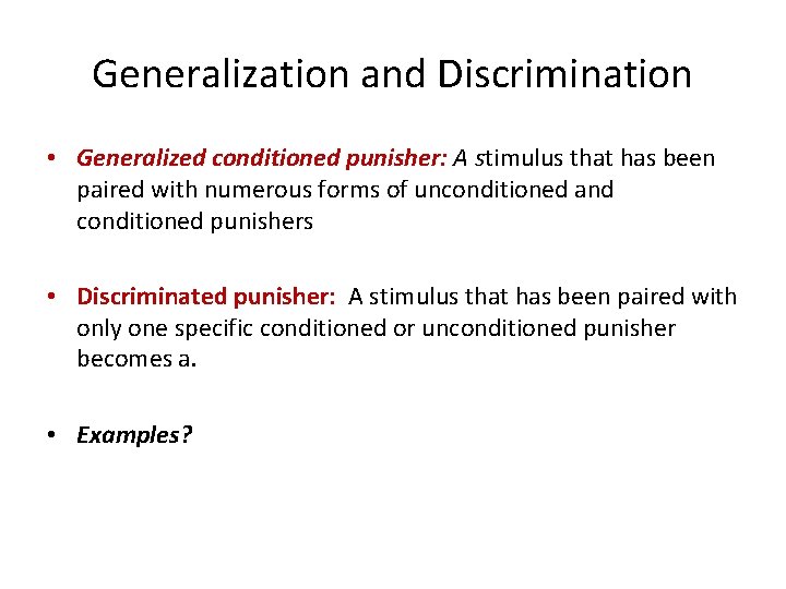 Generalization and Discrimination • Generalized conditioned punisher: A stimulus that has been paired with