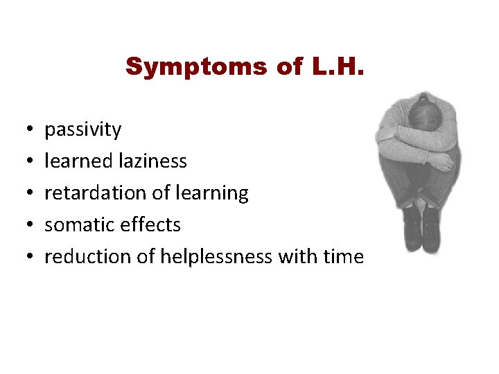 Symptoms of L. H. • • • passivity learned laziness retardation of learning somatic