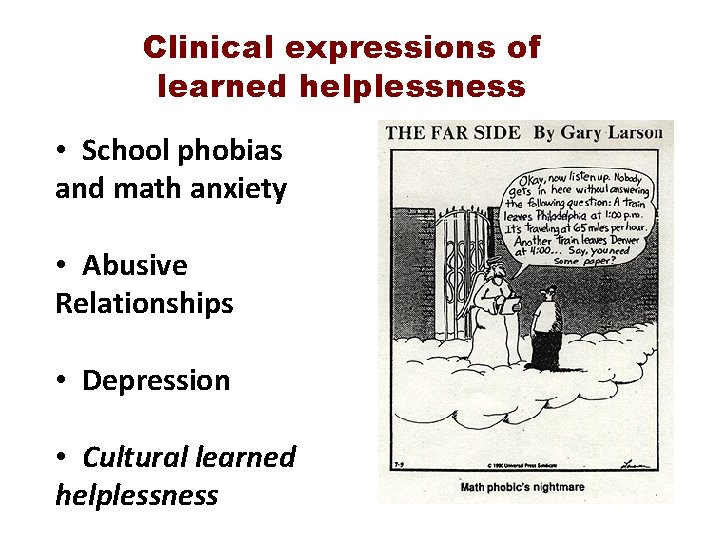 Clinical expressions of learned helplessness • School phobias and math anxiety • Abusive Relationships