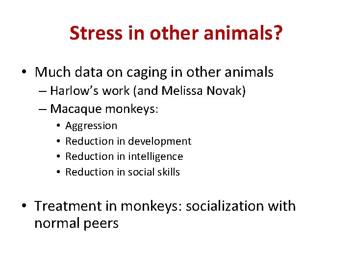 Stress in other animals? • Much data on caging in other animals – Harlow’s