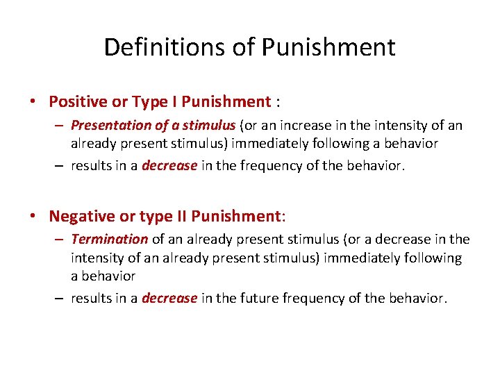 Definitions of Punishment • Positive or Type I Punishment : – Presentation of a