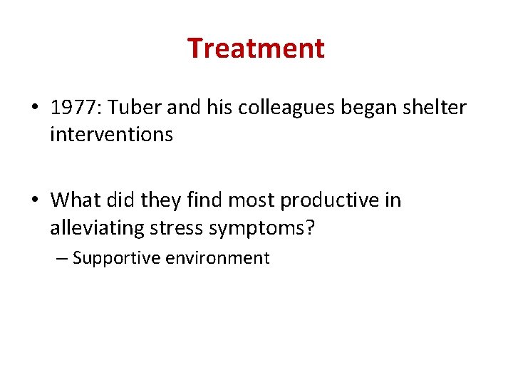 Treatment • 1977: Tuber and his colleagues began shelter interventions • What did they