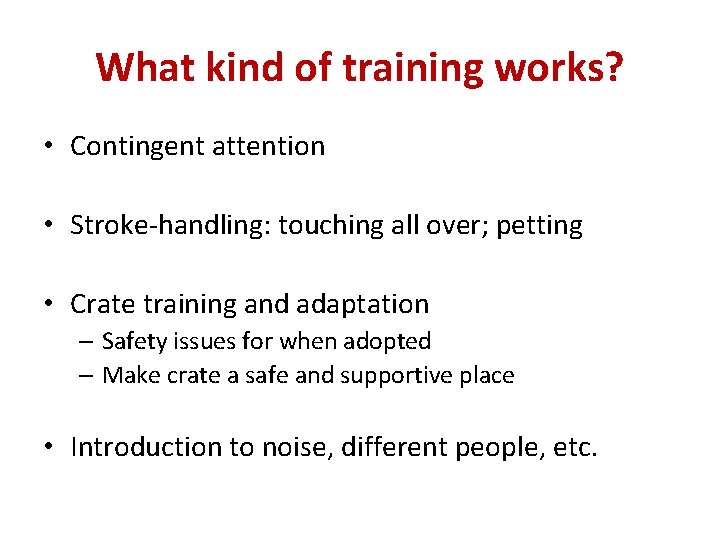 What kind of training works? • Contingent attention • Stroke-handling: touching all over; petting