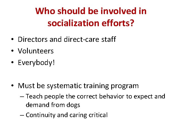 Who should be involved in socialization efforts? • Directors and direct-care staff • Volunteers