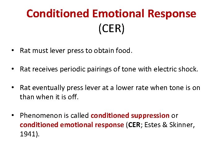 Conditioned Emotional Response (CER) • Rat must lever press to obtain food. • Rat