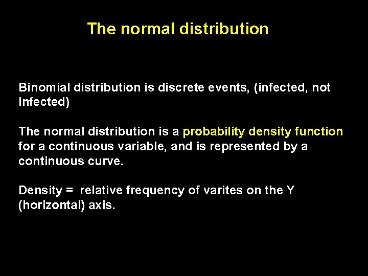 The normal distribution Binomial distribution is discrete events, (infected, not infected) The normal distribution