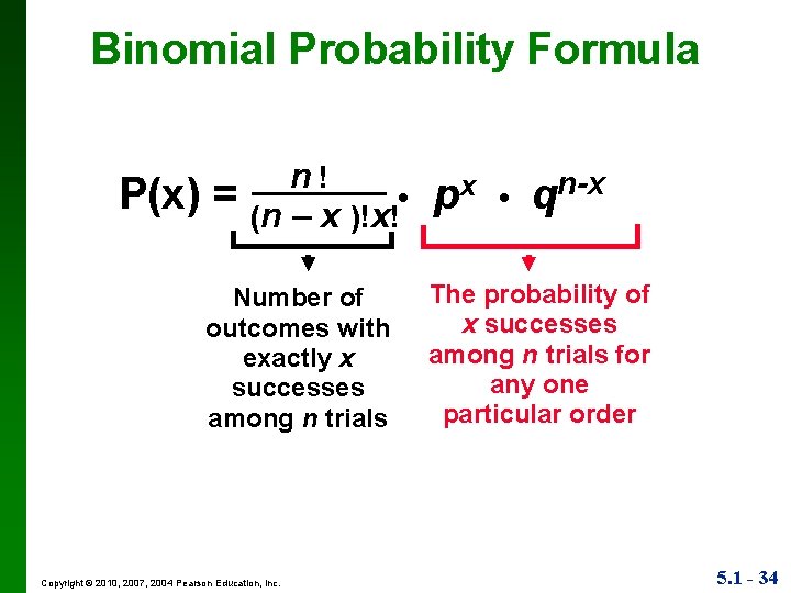 Binomial Probability Formula P(x) = n! • (n – x )!x! Number of outcomes