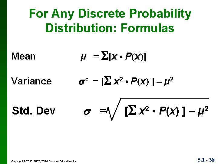 For Any Discrete Probability Distribution: Formulas Mean µ = [x • P(x)] Variance =