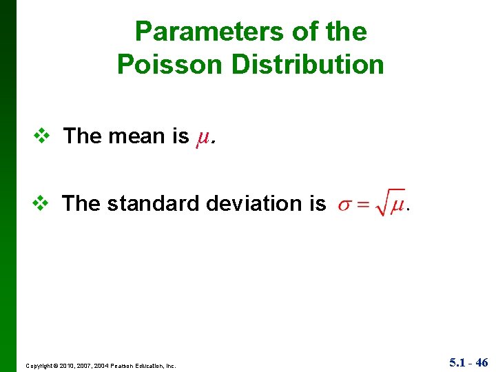 Parameters of the Poisson Distribution v The mean is µ. v The standard deviation