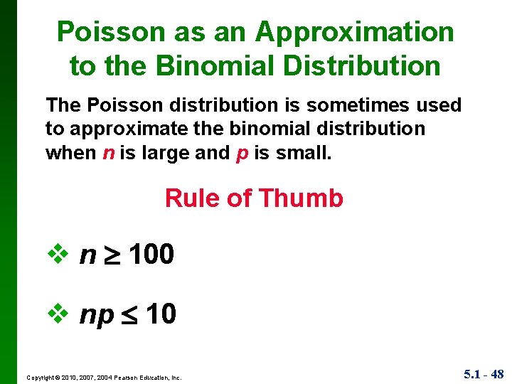 Poisson as an Approximation to the Binomial Distribution The Poisson distribution is sometimes used