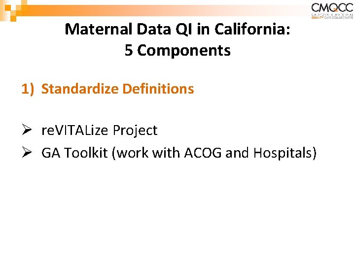 Maternal Data QI in California: 5 Components 1) Standardize Definitions Ø re. VITALize Project Maternal Data QI in California: 5 Components 1) Standardize Definitions Ø re. VITALize Project