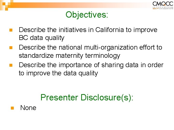 Objectives: n n n Describe the initiatives in California to improve BC data quality Objectives: n n n Describe the initiatives in California to improve BC data quality