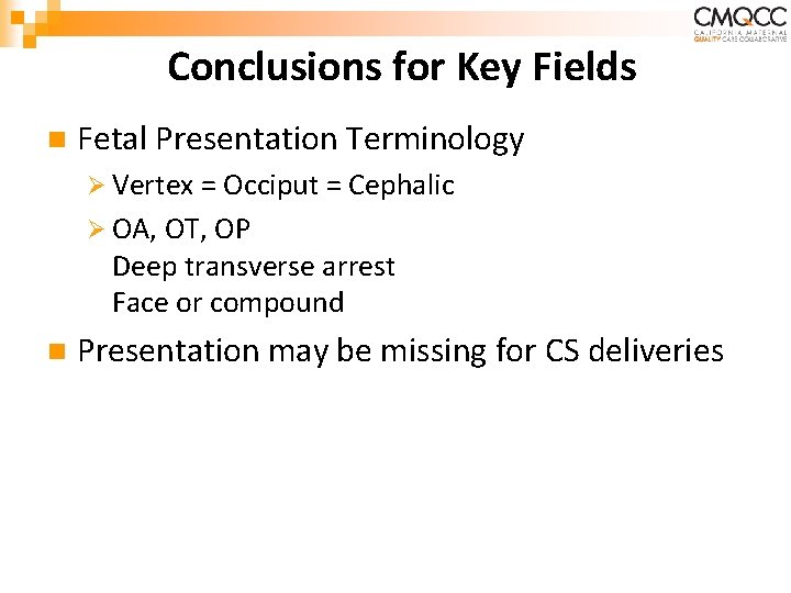 Conclusions for Key Fields n Fetal Presentation Terminology Ø Vertex = Occiput = Cephalic Conclusions for Key Fields n Fetal Presentation Terminology Ø Vertex = Occiput = Cephalic